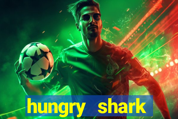 hungry shark evolution dinheiro infinito 2024